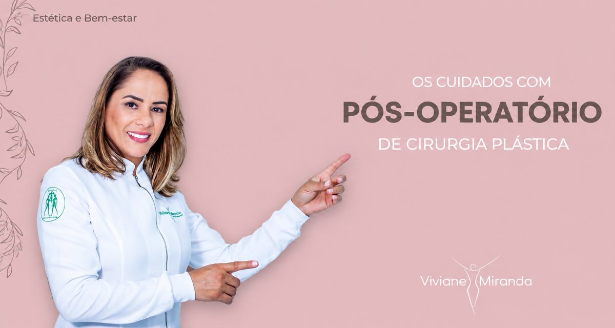 Viviane Miranda — Cuidados com pós-operatório de cirurgia plástica